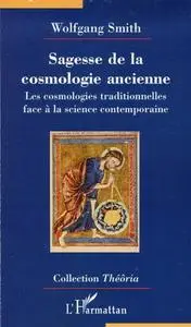Wolfgang Smith, "Sagesse de la cosmologie ancienne : Les cosmologies traditionnelles face à la science contemporaine"