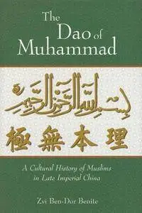 The Dao of Muhammad: A Cultural History of Muslims in Late Imperial China