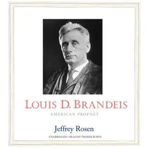 «Louis D. Brandeis» by Jeffrey Rosen