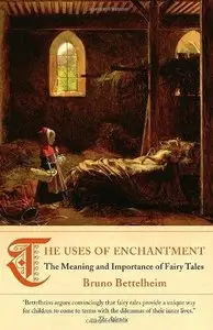 The Uses of Enchantment: The Meaning and Importance of Fairy Tales (Repost)