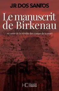 José Rodrigues dos Santos, "Le manuscrit de Birkenau : Au coeur de la révolte des camps de la mort"