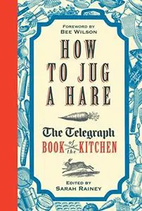 How to Jug a Hare: The Telegraph Book of the Kitchen