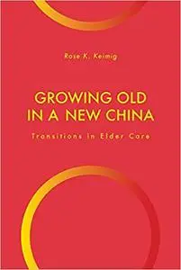 Growing Old in a New China: Transitions in Elder Care