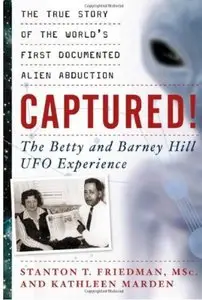 Captured! The Betty and Barney Hill UFO Experience: The True Story of the World's First Documented Alien Abduction