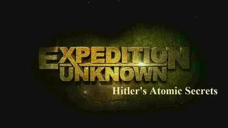 Travel Channel UK - Expedition Unknown Series 2: Hitler's Atomic Secrets (2016)