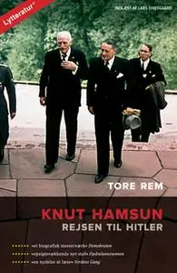 «Knut Hamsun - rejsen til Hitler» by Tore Rem