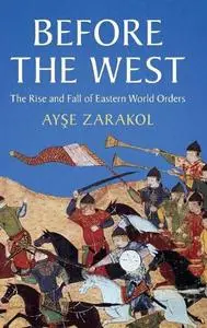 Before the West: The Rise and Fall of Eastern World Orders