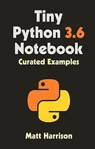 Tiny Python 3.6 Notebook: Curated Examples (Treading on Python)