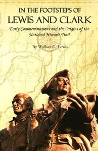 In the Footsteps of Lewis and Clark: Early Commemorations and the Origins of the National Historic Trail (Repost)