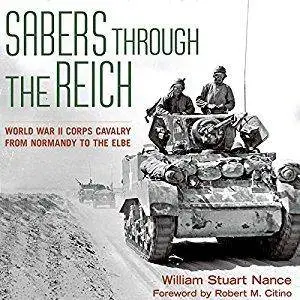 Sabers Through the Reich: World War II Corps Cavalry from Normandy to the Elbe [Audiobook]