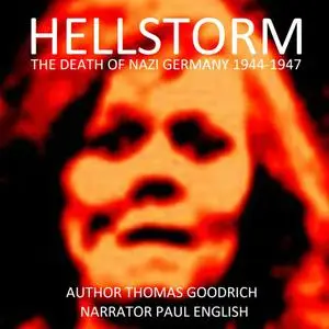 Hellstorm: The Death of Nazi Germany, 1944-1947 [Audiobook]