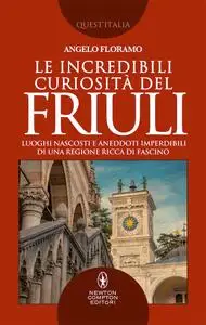 Angelo Floramo - Le incredibili curiosità del Friuli