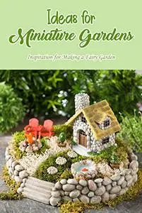 Ideas for Miniature Gardens: Inspiration for Making a Fairy Garden: Gallery of Inspiration for Fairy Gardens.