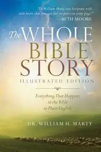 The Whole Bible Story: Everything That Happens in the Bible in Plain English, Illustrated Edition