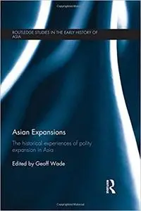 Asian Expansions: The Historical Experiences of Polity Expansion in Asia