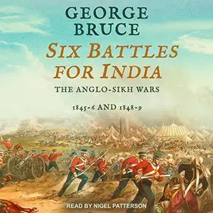 Six Battles for India: Anglo-Sikh Wars, 1845-46 and 1848-49 [Audiobook]