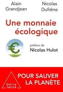Alain Grandjean, Nicolas Dufrêne, "Une monnaie écologique: Pour sauver la planète"