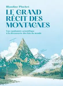 Blandine Pluchet, "Le grand récit des montagnes: Une randonnée scientifique à la découverte des lois du monde"