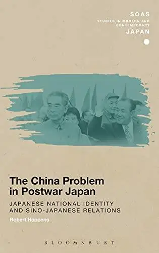 The China Problem in Postwar Japan: Japanese National Identity and Sino-Japanese Relations