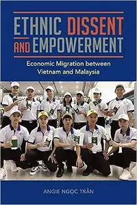 Ethnic Dissent and Empowerment: Economic Migration between Vietnam and Malaysia