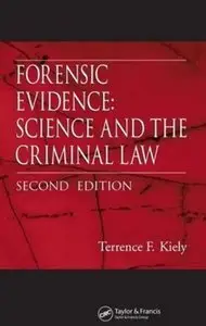 Forensic Evidence: Science and the Criminal Law, Second Edition by Terrence F. Kiely [Repost]