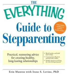 «The Everything Guide to Stepparenting: Practical, reassuring advice for creating healthy, long-lasting relationships» b