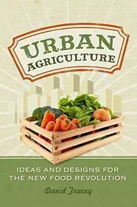 Urban Agriculture: Ideas and Designs for the New Food Revolution (Repost)