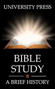 Bible Study Book: A Brief History and Study of the Bible: From Genesis to Revelation to Today