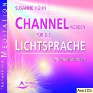 Susanne Hühn - Channel werden für die Lichtsprache: Die Meditationen