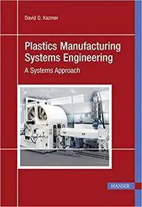 Plastics Manufacturing Systems Engineering: A Systems Approach