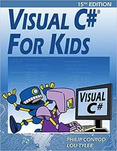 Visual C# For Kids: A Step by Step Computer Programming Tutorial Ed 15