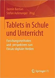 Tablets in Schule und Unterricht: Forschungsmethoden und -perspektiven zum Einsatz digitaler Medien