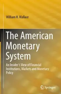 The American Monetary System: An Insider's View of Financial Institutions, Markets and Monetary Policy