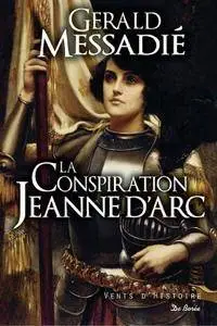 Gerald Messadié, "La conspiration Jeanne d'Arc"