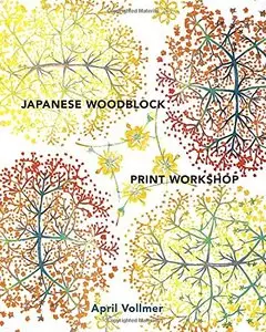 Japanese Woodblock Print Workshop: A Modern Guide to the Ancient Art of Mokuhanga