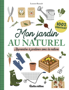 Laurent Renault, "Mon jardin au naturel - Apprendre à jardiner avec la nature"