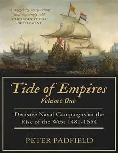 Tide of Empires: Decisive Naval Campaigns in the Rise of the West 1481-1654