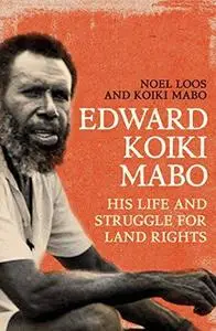 Edward Koiki Mabo: his life and struggle for land rights