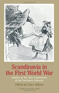 Scandinavia in the First World War: Studies in the War Experience of the Northern Neutrals