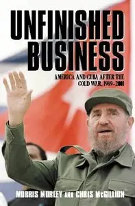 Unfinished Business: America and Cuba after the Cold War, 1989-2001