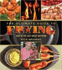 The Ultimate Guide to Frying: How to Fry Just about Anything (Ultimate Guides)
