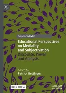 Educational Perspectives on Mediality and Subjectivation: Discourse, Power and Analysis