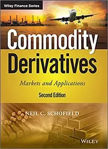 Commodity Derivatives: Markets and Applications (The Wiley Finance Series), 2nd Edition