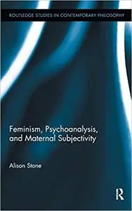 Feminism, Psychoanalysis, and Maternal Subjectivity