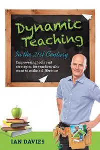 «Dynamic Teaching in the 21st Century» by Ian Davies