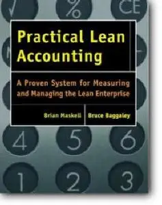 Brian H. Maskell, Bruce Baggaley, «Practical Lean Accounting: A Proven System for Measuring and Managing the Lean Enterprise»