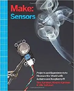 Make: Sensors: A Hands-On Primer for Monitoring the Real World with Arduino and Raspberry Pi [Repost]