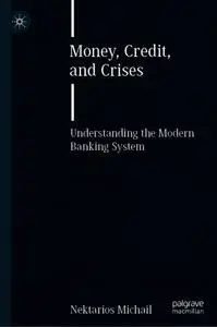 Money, Credit, and Crises: Understanding the Modern Banking System