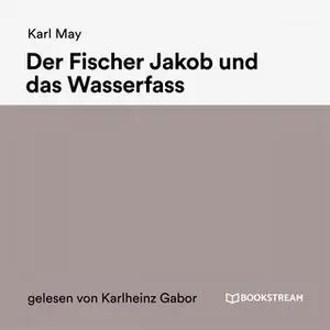 «Der Fischer Jakob und das Wasserfass» by Karl May