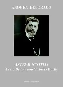 ASTRVM IGNITIA: il mio Diario con Vittorio Buttis
